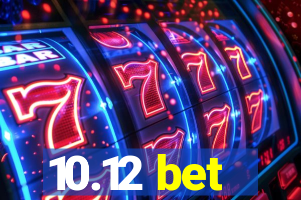 10.12 bet